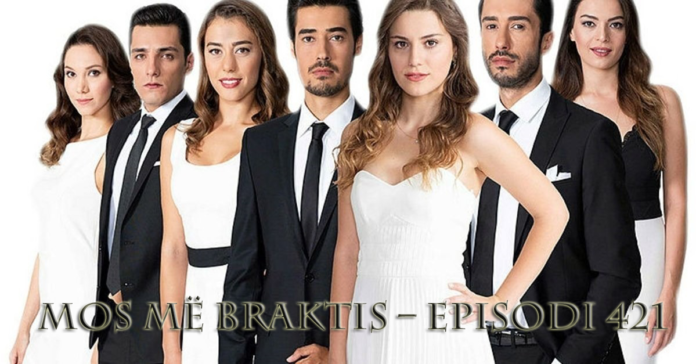 Mos më Braktis – Episodi 421